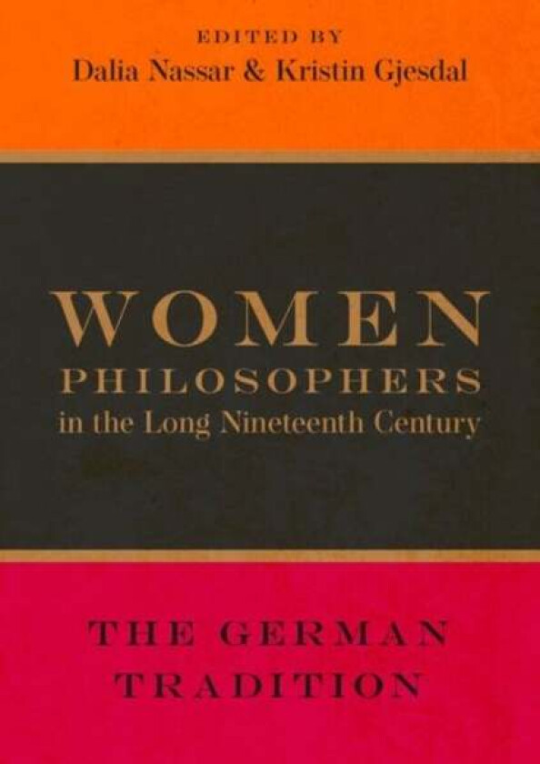 Women Philosophers in the Long Nineteenth Century av Dalia Nassar & Kristin Gjesdal