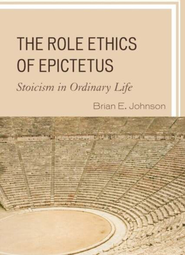 The Role Ethics of Epictetus av Brian E. Johnson