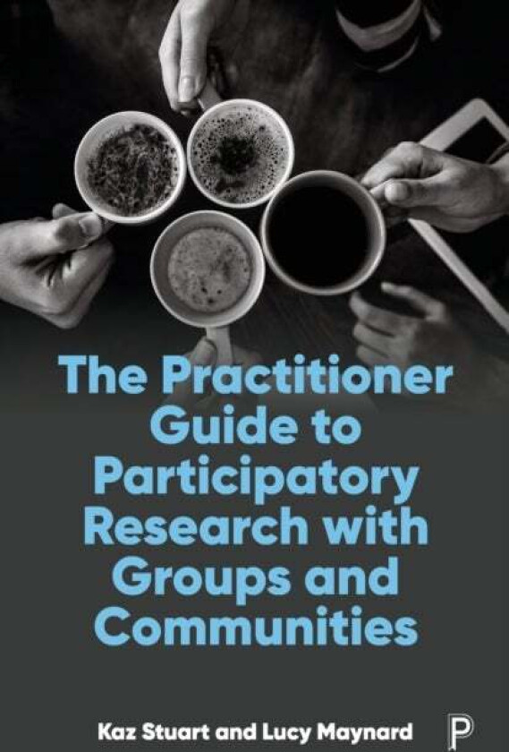 The Practitioner Guide to Participatory Research with Groups and Communities av Kaz (University of Cumbria (up to 9th Feb 2022)) Stuart, Lucy (Univers