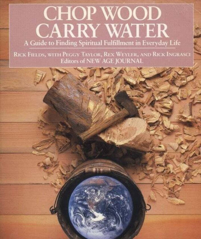 Chop Wood, Carry Water av Rick (Rick Fields) Fields, Peggy (Peggy Taylor) Taylor, Rex (Rex Weyler) Weyler, Rick (Rick Ingrasci) Ingrasci
