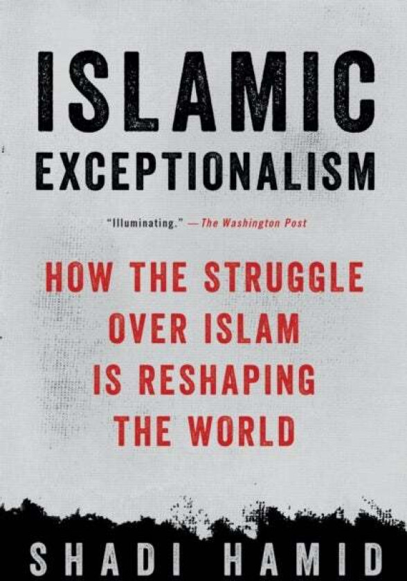 Islamic Exceptionalism av Shadi Hamid