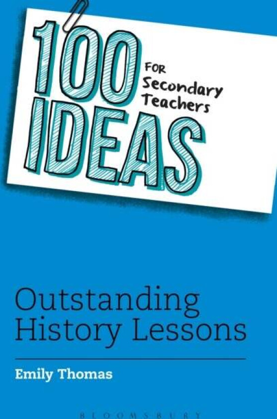 100 Ideas for Secondary Teachers: Outstanding History Lessons av Emily Thomas