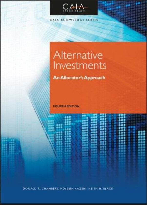 Alternative Investments av CAIA Association, Donald R. (Lafayette College in Easton PA) Chambers, Hossein B. (University of Massachusetts Amherst MA)