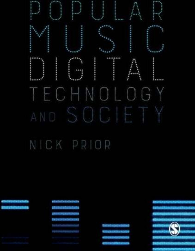 Popular Music, Digital Technology and Society av Nick Prior