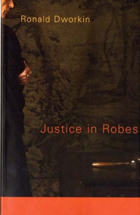 Justice in Robes av Ronald Dworkin