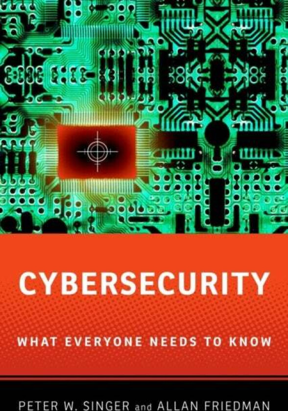 Cybersecurity and Cyberwar av Peter W. (Senior Fellow Senior Fellow Brookings Institution) Singer, Allan (fellow in Governance Studies and Research Di