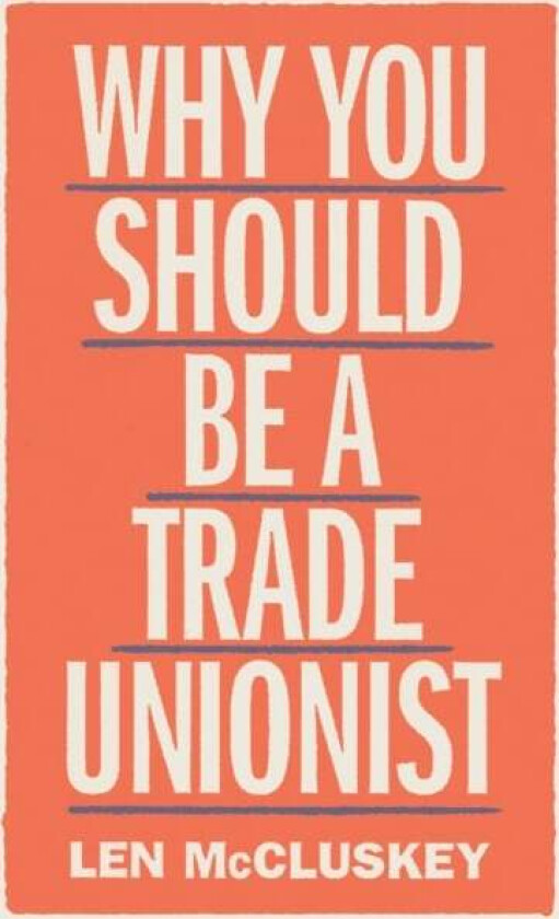 Why You Should be a Trade Unionist av Len McCluskey