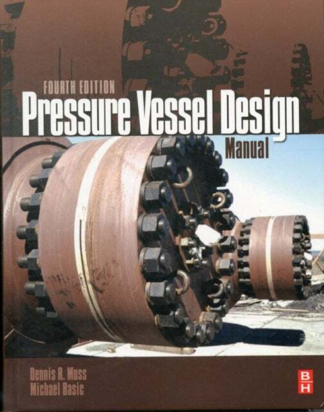 Pressure Vessel Design Manual av Dennis R. (Technical Director and Section Supervisor of the Vessel Group Fluor California USA) Moss, Michael M. (Prof