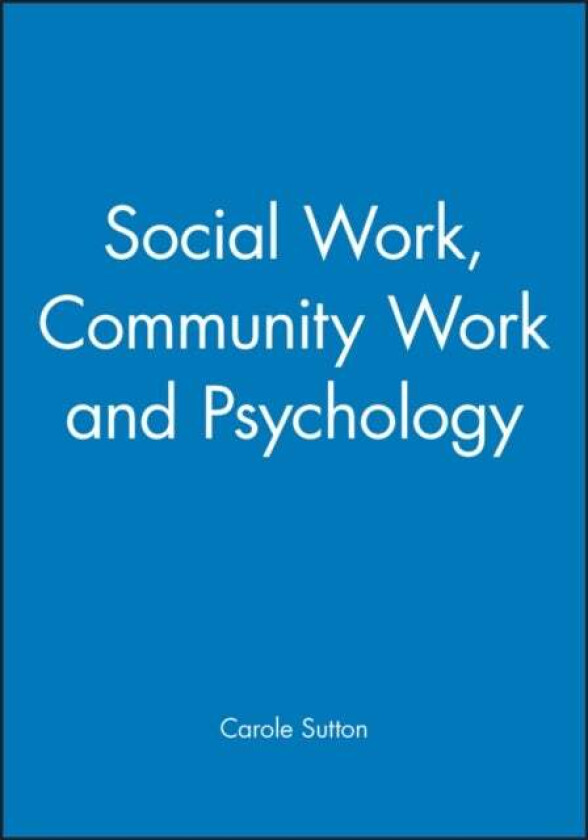Social Work, Community Work and Psychology av Carole (De Montfort University) Sutton