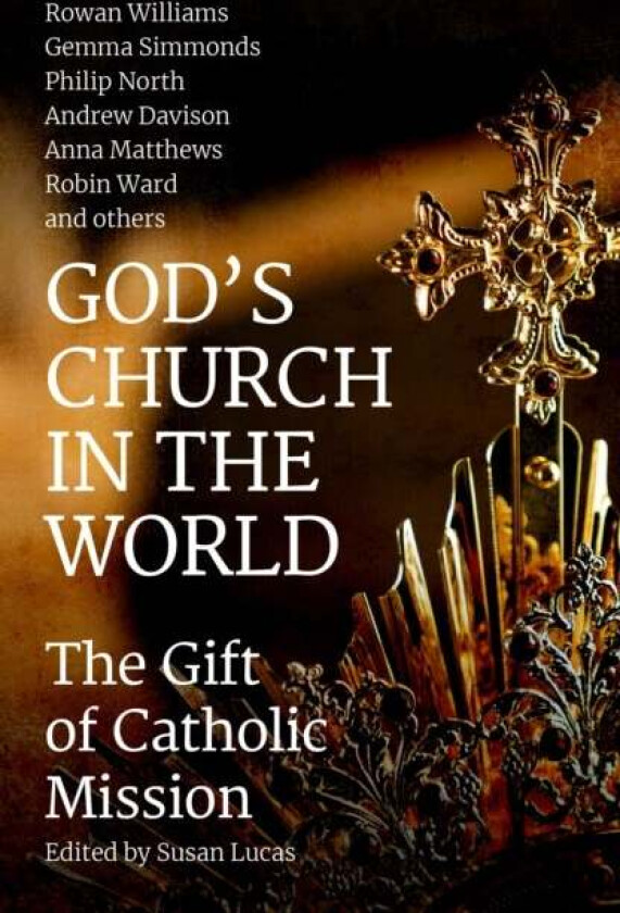God's Church in the World av Andrew Davison, Anna Matthews, Alison Milbank, Philip North, Gemma Simmonds, Ric Thorpe, Rowan Williams