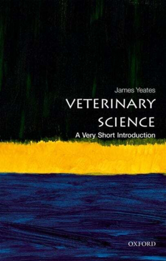 Veterinary Science: A Very Short Introduction av James (Chief Veterinary Officer of the RSPCA) Yeates