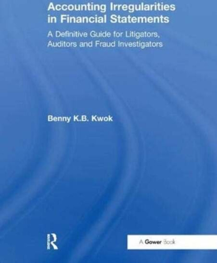 Accounting Irregularities in Financial Statements av Benny K.B. Kwok