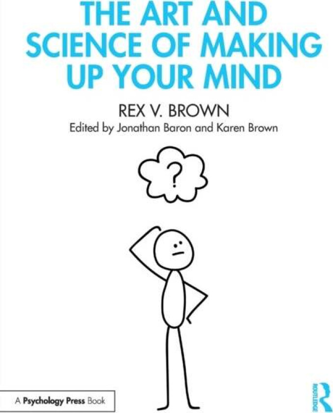 The Art and Science of Making Up Your Mind av Rex V. Brown