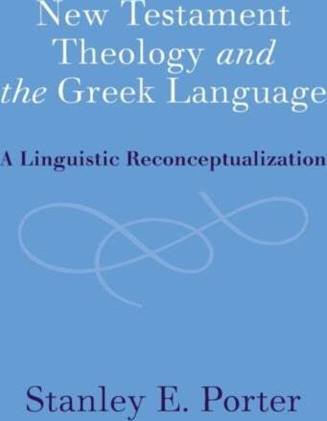 New Testament Theology and the Greek Language av Stanley E. (McMaster University Ontario) Porter