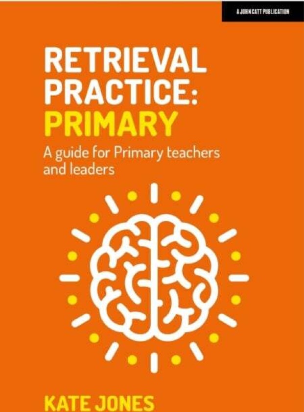 Retrieval Practice Primary: A guide for primary teachers and leaders av Kate Jones
