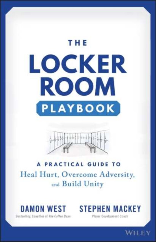 The Locker Room Playbook - A Practical Guide to Heal Hurt, Overcome Adversity, and Build Unity av D West