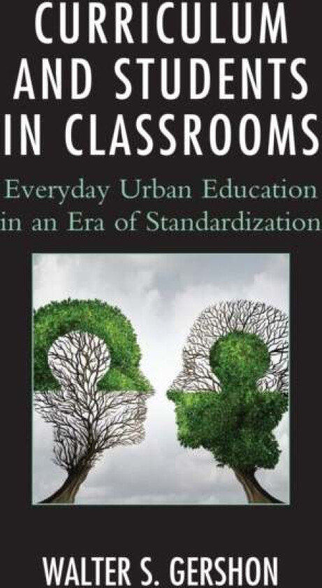 Curriculum and Students in Classrooms av Walter S. Gershon