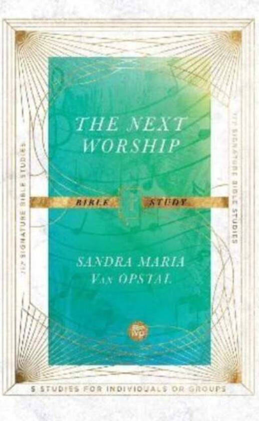 The Next Worship Bible Study av Sandra Maria Van Opstal