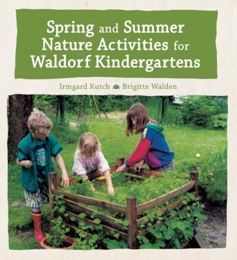 Spring and Summer Nature Activities for Waldorf Kindergartens av Irmgard Kutsch, Brigitte Walden