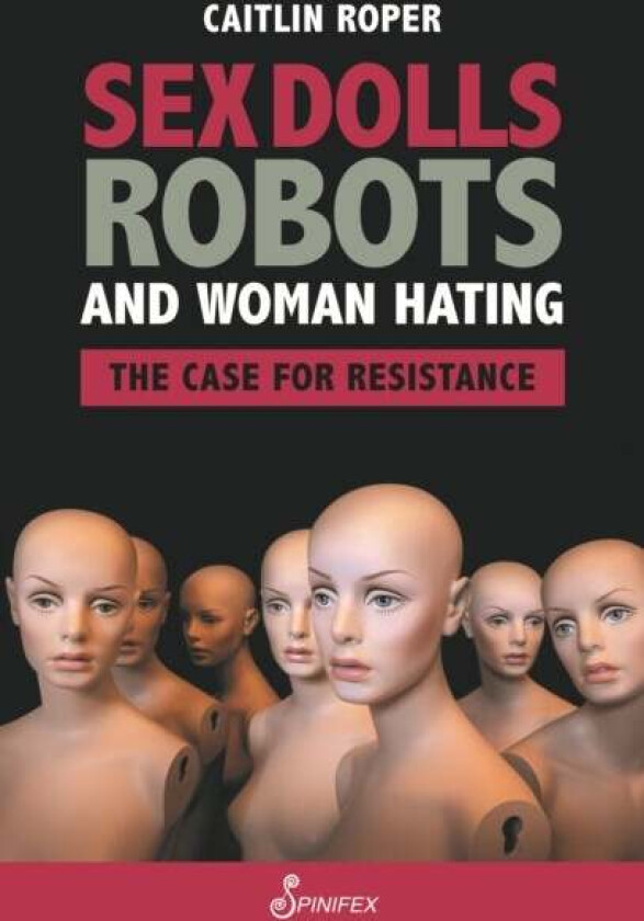 Sex Dolls, Robots and Woman Hating: The Case for Resistance av Caitlin Roper