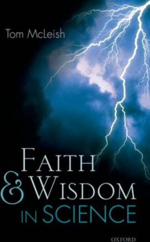 Faith and Wisdom in Science av Tom (Professor of Physics and Pro-Vice-Chancellor for Research Professor of Physics and Pro-Vice-Chancellor for Researc