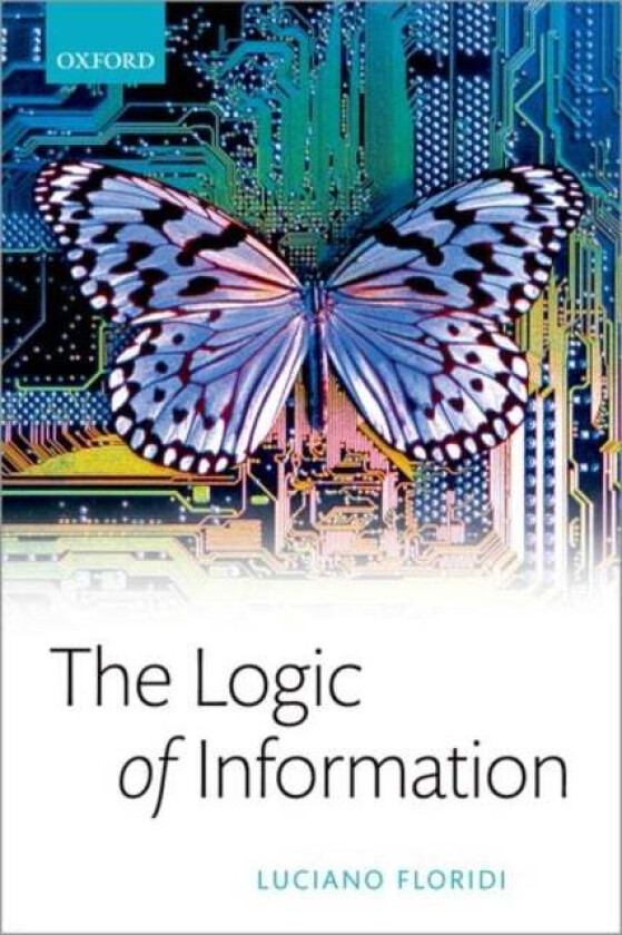 The Logic of Information av Luciano (Professor of Philosophy and Ethics of Information / Turing Fellow Professor of Philosophy and Ethics of Informati