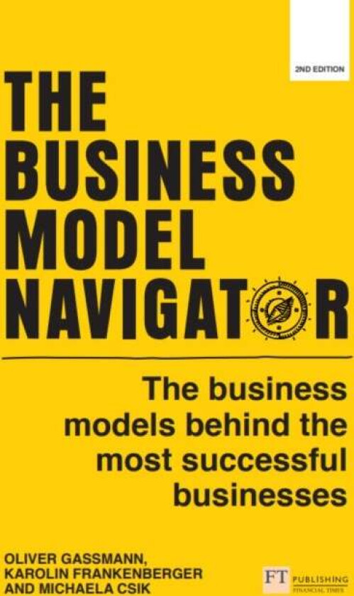 Business Model Navigator, The av Oliver Gassmann, Karolin Frankenberger, Michaela Choudury, Michaela Csik