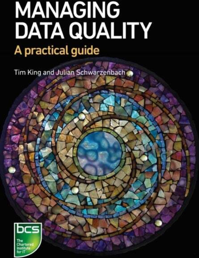 Managing Data Quality av Tim King, Julian Schwarzenbach