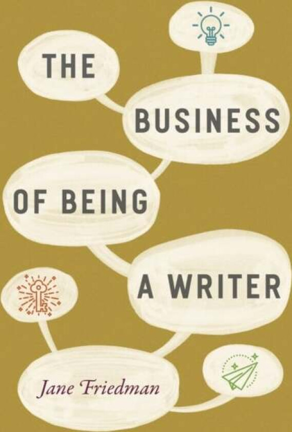 The Business of Being a Writer av Jane Friedman