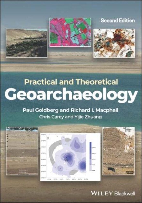 Practical and Theoretical Geoarchaeology av Paul (Boston University) Goldberg, Richard I. (University College London) Macphail, Chris Carey, Yijie Zhu