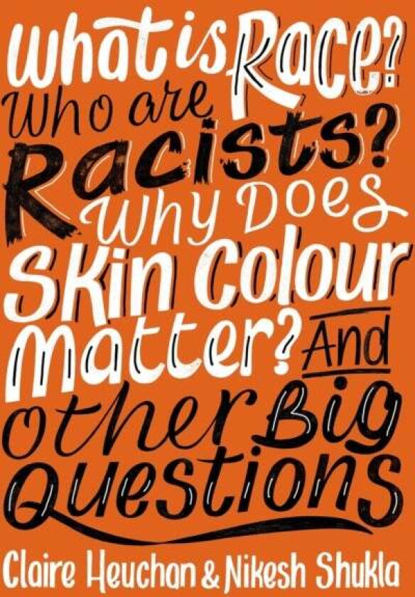 What is Race? Who are Racists? Why Does Skin Colour Matter? And Other Big Questions av Nikesh Shukla, Claire Heuchan