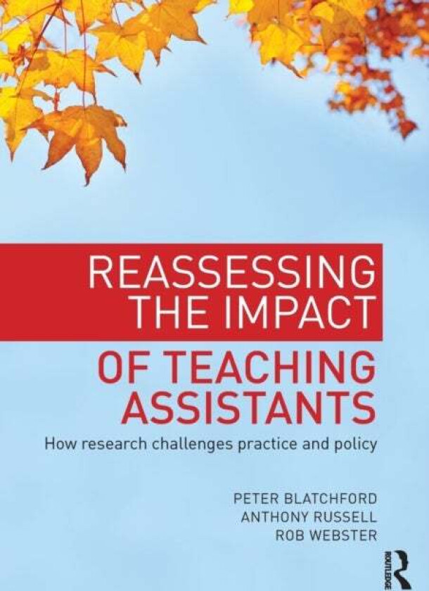 Reassessing the Impact of Teaching Assistants av Peter (Professor in Psychology and Education at the Institute of Education University of London UK) B