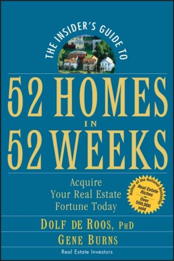 The Insider's Guide to 52 Homes in 52 Weeks - Acquire Your Real Estate Fortune Today av Dolf de Roos, Gene Burns