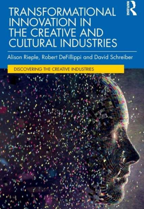 Transformational Innovation in the Creative and Cultural Industries av Alison Rieple, Robert DeFillippi, David Schreiber