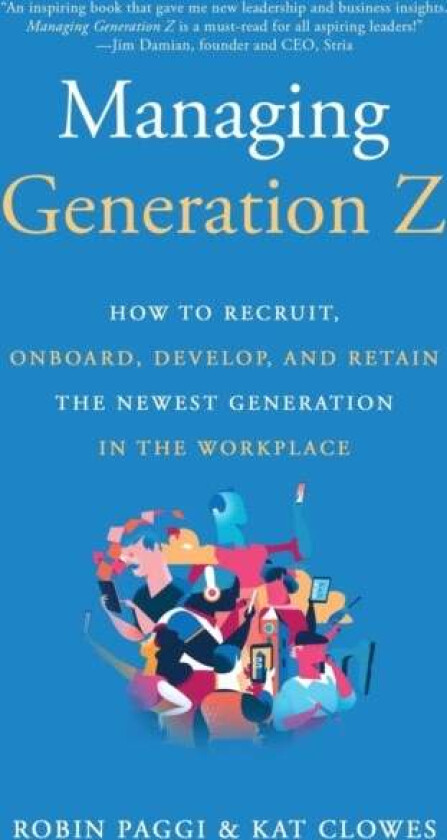 Managing Generation Z: How to Recruit, Onboard, Develop and Retain the Newest Generation in the Work av Robin Paggi, Kat Clowes