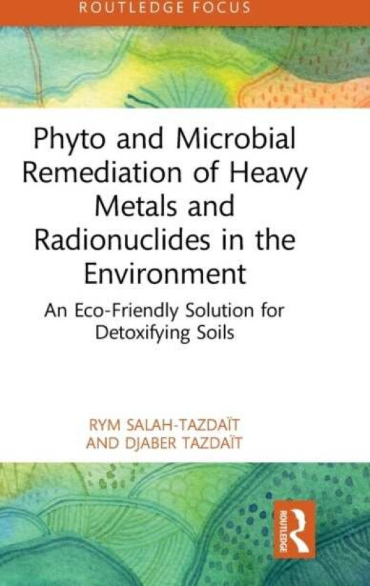 Phyto and Microbial Remediation of Heavy Metals and Radionuclides in the Environment av Rym Salah-Tazdait, Djaber Tazdait