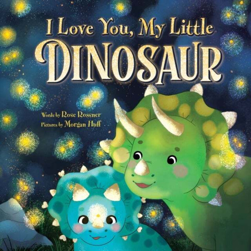 I Love You, My Little Dinosaur av Rose Rossner