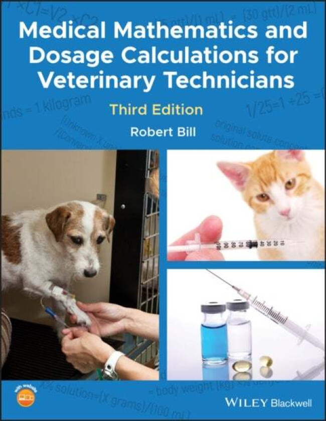 Medical Mathematics and Dosage Calculations for Veterinary Technicians av Robert (Purdue University West Lafeyette Indiana USA.) Bill