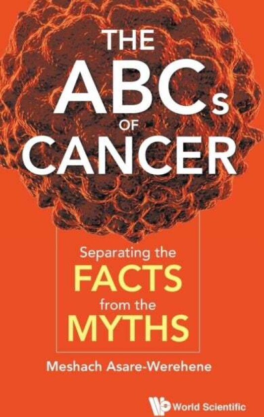 Abcs Of Cancer, The: Separating The Facts From The Myths av Meshach (Univ Of Ottawa Canada) Asare-werehene