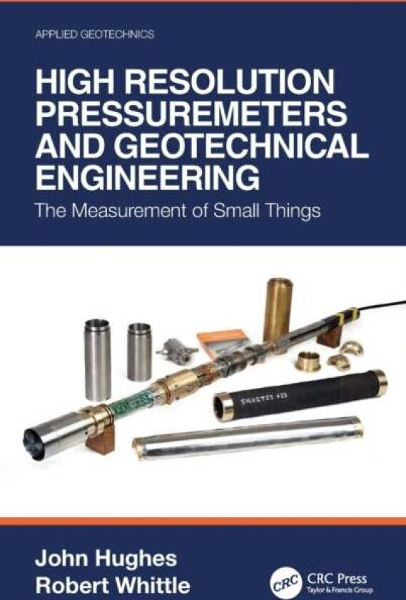 High Resolution Pressuremeters and Geotechnical Engineering av John (Cambridge Insitu Ltd UK) Hughes, Robert (Cambridge Insitu Ltd UK) Whittle