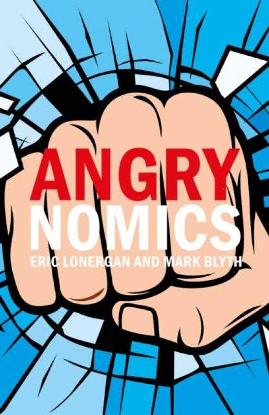 Angrynomics av Eric Lonergan, Mark (Brown University) Blyth