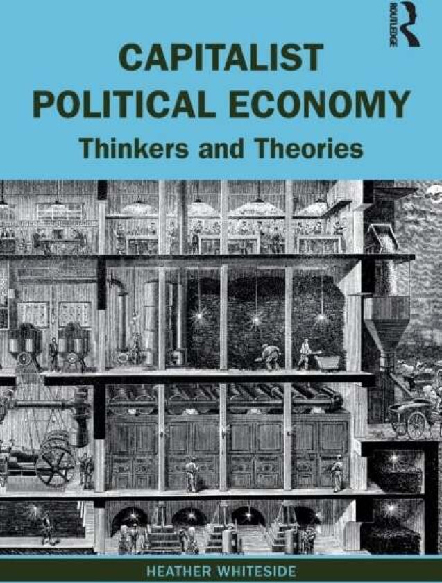 Capitalist Political Economy av Heather (University of Waterloo Canada) Whiteside