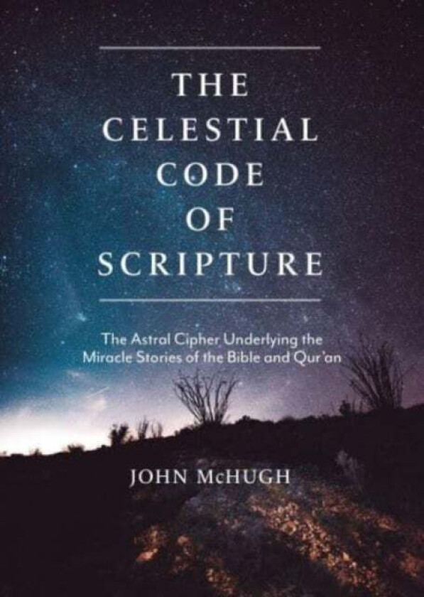 The Celestial Code of Scripture av John McHugh