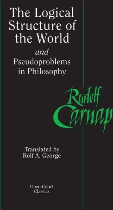 The Logical Structure of the World and Pseudoproblems in Philosophy av Rudolf Carnap