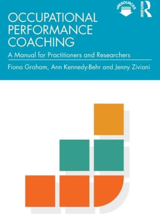 Occupational Performance Coaching av Fiona Graham, Ann Kennedy-Behr, Jenny Ziviani