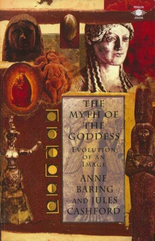 The Myth of the Goddess av Anne Baring, Jules Cashford