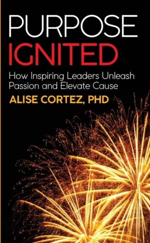 Purpose Ignited av Alise PhD Cortez