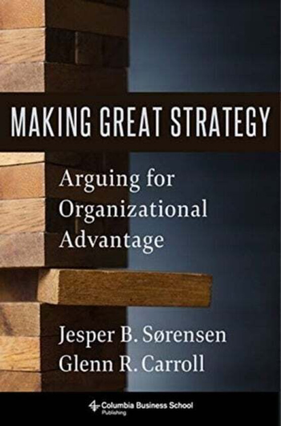 Making Great Strategy av Glenn R. Carroll, Jesper B. Sorensen