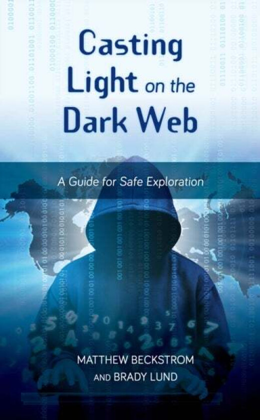 Casting Light on the Dark Web av Matthew Beckstrom, Brady Lund
