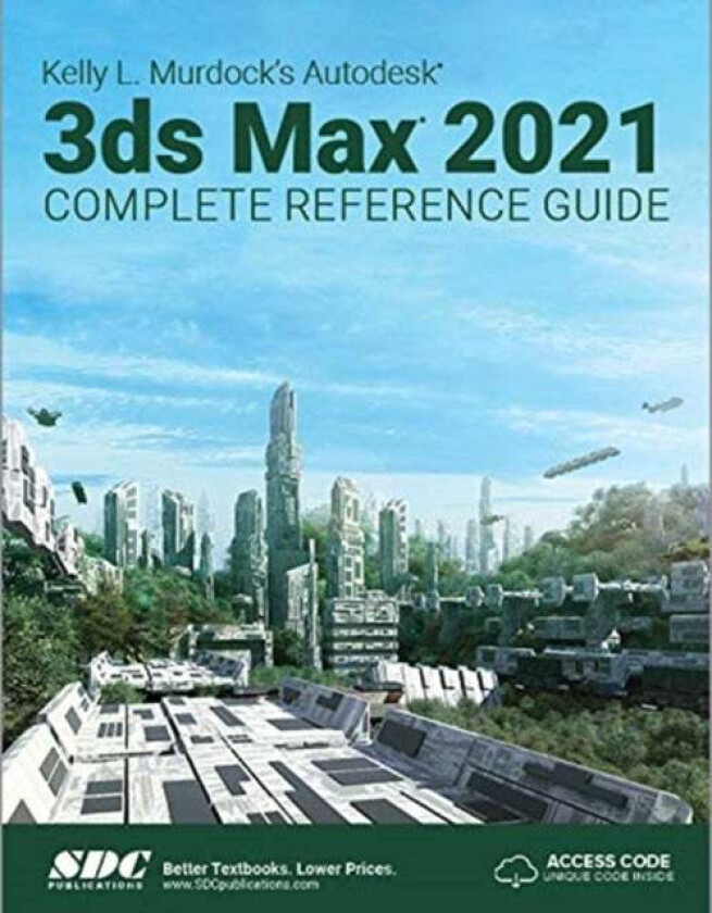 Kelly L. Murdock&#039;s Autodesk 3ds Max 2021 Complete Reference Guide av Kelly L. Murdock